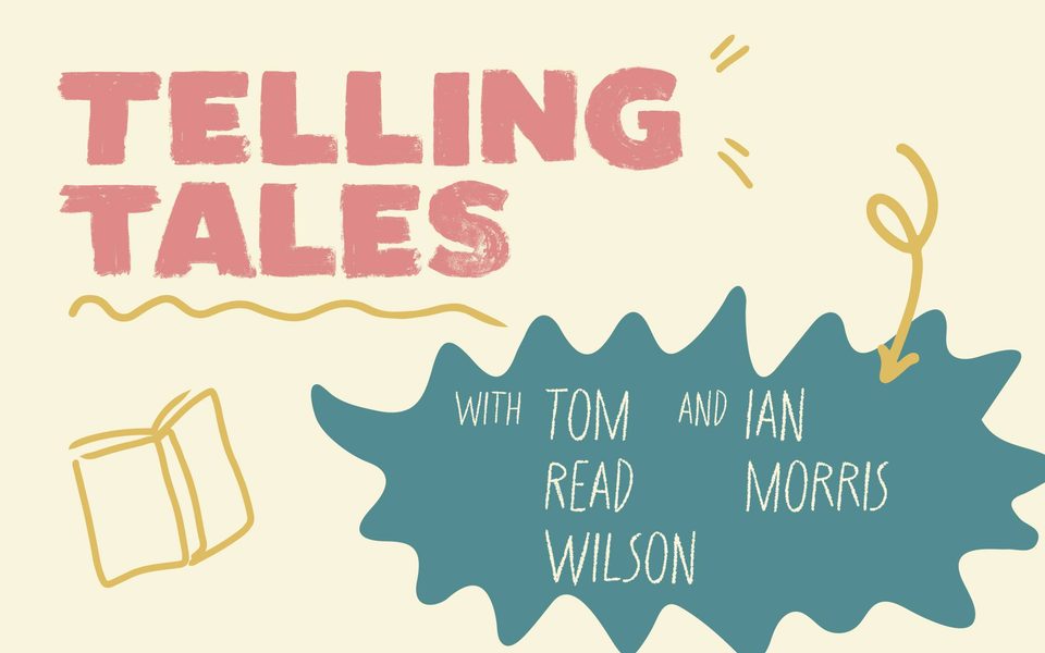 Cartoon-style illustration saying Telling Tales with Tom Read Wilson and Ian Morris, along with a doodle of a book